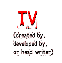 TV - created by, developed by, or head writer